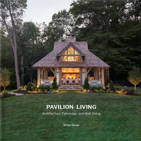 Pavilion Living: Architecture, Patronage, and Well-Being цена и информация | Arhitektuuriraamatud | kaup24.ee