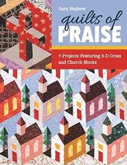 Quilts of Praise: 9 Projects Featuring 3-D Cross and Church Blocks hind ja info | Tervislik eluviis ja toitumine | kaup24.ee