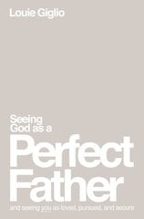 Seeing God as a Perfect Father: and Seeing You as Loved, Pursued, and Secure цена и информация | Духовная литература | kaup24.ee