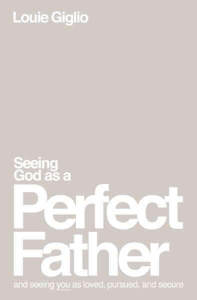 Seeing God as a Perfect Father: and Seeing You as Loved, Pursued, and Secure цена и информация | Usukirjandus, religioossed raamatud | kaup24.ee