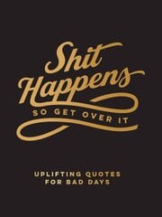 Shit Happens So Get Over It: Uplifting Quotes for Bad Days hind ja info | Entsüklopeediad, teatmeteosed | kaup24.ee