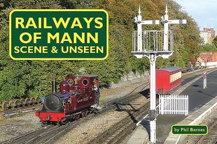 Railways of Mann - Scene and Unseen hind ja info | Reisiraamatud, reisijuhid | kaup24.ee