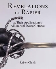 Revelations of Rapier: And Their Applications to All Martial Sword Combat hind ja info | Tervislik eluviis ja toitumine | kaup24.ee