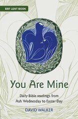 You Are Mine: Daily Bible readings from Ash Wednesday to Easter Day цена и информация | Духовная литература | kaup24.ee