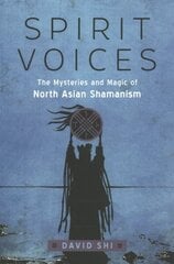 Spirit Voices: The Mysteries and Magic of North Asian Shamanism hind ja info | Eneseabiraamatud | kaup24.ee