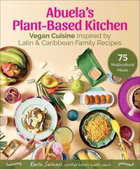 Abuela's Plant-Based Kitchen: Vegan Cuisine Inspired by Latin & Caribbean Family Recipes hind ja info | Retseptiraamatud  | kaup24.ee