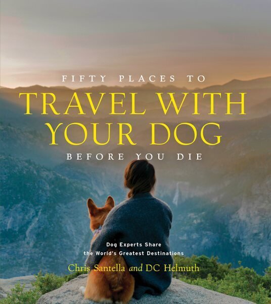 Fifty Places to Travel with Your Dog Before You Die: Dog Experts Share the World's Greatest Destinations цена и информация | Reisiraamatud, reisijuhid | kaup24.ee