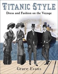 Titanic Style: Dress and Fashion on the Voyage цена и информация | Книги об искусстве | kaup24.ee