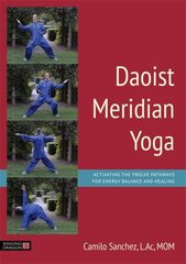 Daoist Meridian Yoga: Activating the Twelve Pathways for Energy Balance and Healing цена и информация | Самоучители | kaup24.ee