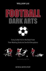 Football Dark Arts: Every Crafty Trick in the Book from Time-Wasting Tactics to Devilish Deceptions hind ja info | Tervislik eluviis ja toitumine | kaup24.ee