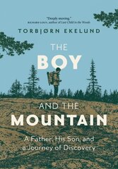 Boy and the Mountain: A Father, His Son, and a Journey of Discovery hind ja info | Elulooraamatud, biograafiad, memuaarid | kaup24.ee