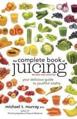 Complete Book of Juicing, Revised and Updated: Your Delicious Guide to Youthful Vitality Revised, Updated ed. цена и информация | Книги рецептов | kaup24.ee