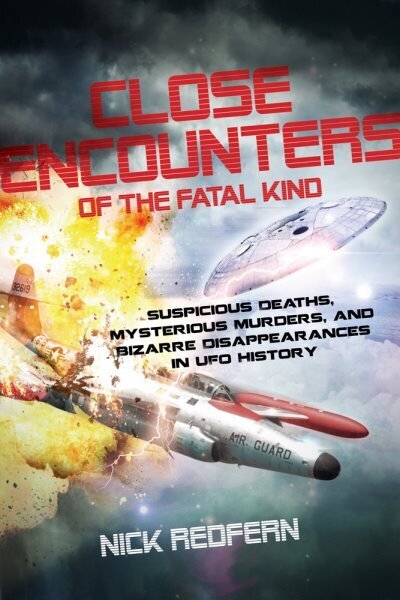 Close Encounters of the Fatal Kind: Suspicious Deaths, Mysterious Murders, and Bizarre Disappearances in UFO History hind ja info | Eneseabiraamatud | kaup24.ee