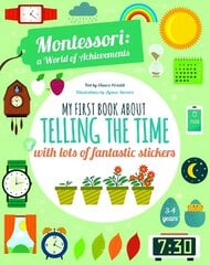 My First Book About Telling the Time with lots of fantastic stickers: Montessori World of Achievements цена и информация | Книги для малышей | kaup24.ee
