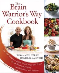 Brain Warrior's Way, Cookbook: Over 100 Recipes to Ignite Your Energy and Focus, Attack Illness amd Aging, Transform Pain into Purpose hind ja info | Retseptiraamatud  | kaup24.ee