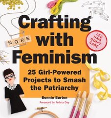 Crafting with Feminism: 25 Girl-Powered Projects to Smash the Patriarchy hind ja info | Tervislik eluviis ja toitumine | kaup24.ee