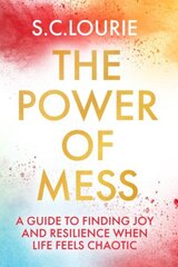 Power of Mess: A guide to finding joy and resilience when life feels chaotic hind ja info | Eneseabiraamatud | kaup24.ee