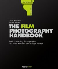 Film Photography Handbook, 3rd Edition: Rediscovering Photography in 35mm, Medium, and Large Format 3rd Revised edition цена и информация | Книги по фотографии | kaup24.ee