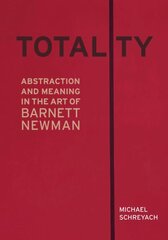 Totality: Abstraction and Meaning in the Art of Barnett Newman цена и информация | Книги об искусстве | kaup24.ee