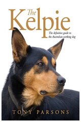 Kelpie: The Definitive Guide to the Australian Working Dog hind ja info | Tervislik eluviis ja toitumine | kaup24.ee