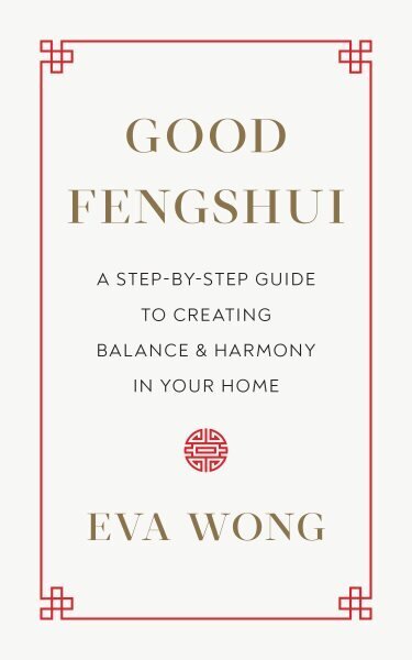 Good Fengshui: A Step-by-Step Guide to Creating Balance and Harmony in Your Home цена и информация | Eneseabiraamatud | kaup24.ee