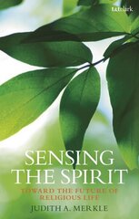 Sensing the Spirit: Toward the Future of Religious Life hind ja info | Usukirjandus, religioossed raamatud | kaup24.ee