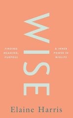 Wise: Finding meaning, purpose and inner power in midlife цена и информация | Самоучители | kaup24.ee