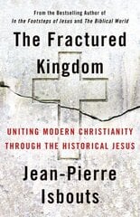 Fractured Kingdom: Uniting Modern Christianity through the Historical Jesus цена и информация | Духовная литература | kaup24.ee
