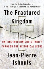 Fractured Kingdom: Uniting Modern Christianity through the Historical Jesus цена и информация | Духовная литература | kaup24.ee