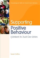 Supporting Positive Behaviour: A Workbook for Social Care Workers hind ja info | Ühiskonnateemalised raamatud | kaup24.ee