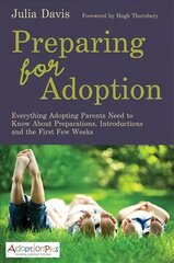 Preparing for Adoption: Everything Adopting Parents Need to Know About Preparations, Introductions and the First Few Weeks цена и информация | Самоучители | kaup24.ee