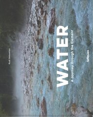 Water: A Journey Through the Element hind ja info | Fotograafia raamatud | kaup24.ee