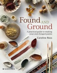 Found and Ground: A Practical Guide to Making Your Own Foraged Paints цена и информация | Книги об искусстве | kaup24.ee