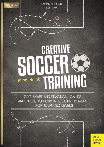Creative Soccer Training: 350 Smart and Practical Games and Drills to Form Intelligent Players - For Advanced Levels цена и информация | Tervislik eluviis ja toitumine | kaup24.ee