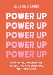 Power Up: How to feel awesome by protecting and boosting positive energy цена и информация | Самоучители | kaup24.ee