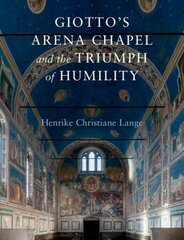 Giotto's Arena Chapel and the Triumph of Humility hind ja info | Arhitektuuriraamatud | kaup24.ee