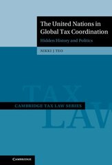 United Nations in Global Tax Coordination: Hidden History and Politics цена и информация | Книги по экономике | kaup24.ee