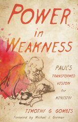 Power in Weakness: Paul's Transformed Vision for Ministry цена и информация | Духовная литература | kaup24.ee