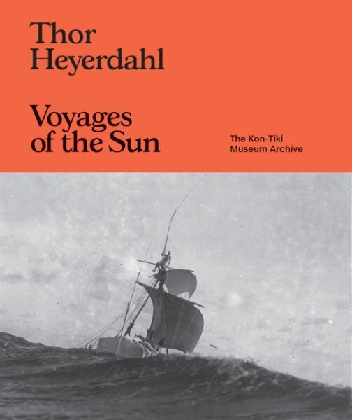 Thor Heyerdahl: Voyages of the Sun: The Kon-Tiki Museum Archive hind ja info | Kunstiraamatud | kaup24.ee