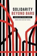Solidarity Beyond Bars: Unionizing Prison Labour hind ja info | Majandusalased raamatud | kaup24.ee