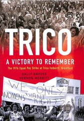 Trico: A Victory to Remember: The 1976 Equal Pay Strike at Trico Folberth, Brentford hind ja info | Majandusalased raamatud | kaup24.ee