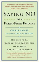 Saying NO to a Farm-Free Future: The Case For an Ecological Food System and Against Manufactured Foods hind ja info | Ühiskonnateemalised raamatud | kaup24.ee