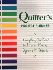 Quilter's Project Planner: Everything You Need to Dream, Plan & Organize 12 Projects! hind ja info | Tervislik eluviis ja toitumine | kaup24.ee