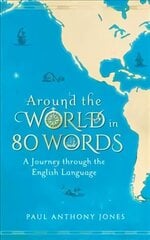 Around the World in 80 Words: A Journey Through the English Language hind ja info | Võõrkeele õppematerjalid | kaup24.ee