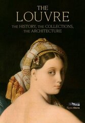 Louvre: The History, The Collections, The Architecture hind ja info | Arhitektuuriraamatud | kaup24.ee