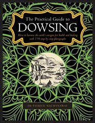 Dowsing, The Practical Guide to: How to harness the earth's energies for health and healing, with 150 step-by-step photographs цена и информация | Самоучители | kaup24.ee