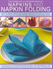 Complete Illustrated Book of Napkins and Napkin Folding hind ja info | Tervislik eluviis ja toitumine | kaup24.ee