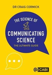 Science of Communicating Science, The: The Ultimate Guide hind ja info | Võõrkeele õppematerjalid | kaup24.ee