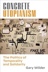 Concrete Utopianism: The Politics of Temporality and Solidarity hind ja info | Ajalooraamatud | kaup24.ee