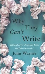 Why They Can't Write: Killing the Five-Paragraph Essay and Other Necessities hind ja info | Ühiskonnateemalised raamatud | kaup24.ee